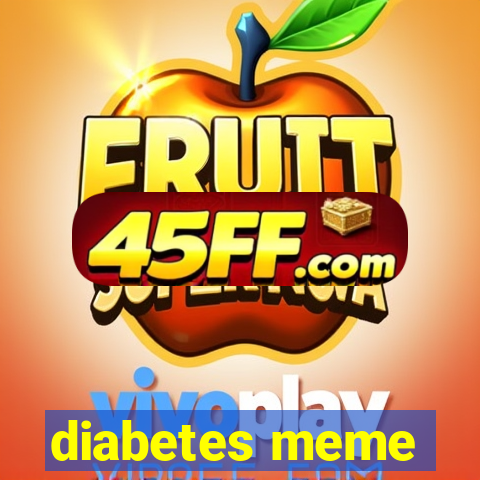 diabetes meme